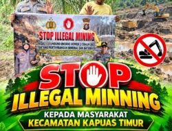 SOSIALISASI LARANGAN ILLEGAL MINING, BERTUJUAN CIPTAKAN MASYARAKAT SADAR AKAN LINGKUNGAN OLEH POLSEK KAPUAS TIMUR